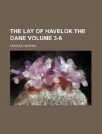 The Lay of Havelok the Dane Volume 3-6 di Frederic Madden edito da Rarebooksclub.com