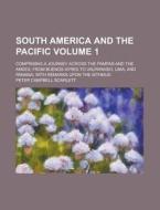 South America And The Pacific 1 di Peter Campbell Scarlett edito da Rarebooksclub.com