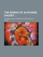 The Works Of Alphonse Daudet (volume 12) di Alphonse Daudet edito da General Books Llc