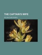 The Captain's Wife di William Clark Russell edito da General Books Llc