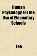 Human Physiology, For The Use Of Element di Jenny Lee edito da General Books