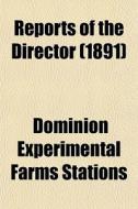 Reports Of The Director 1891 di Dominion Experimental Farms Stations edito da General Books