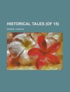 Historical Tales, Vol. 9 Of 15 di Charles Morris edito da Rarebooksclub.com