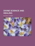 Divine Science And Healing di Malinda E. Cramer edito da Rarebooksclub.com