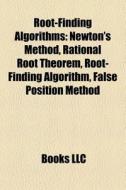 Root-finding Algorithms: Newton's Method di Books Llc edito da Books LLC, Wiki Series