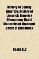 History Of County Limerick: History Of L di Books Llc edito da Books LLC, Wiki Series