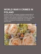 World War Ii Crimes In Poland: Bloody Sunday, Jedwabne Pogrom, Massacres Of Poles In Volhynia, Historiography Of The Volyn Tragedy di Source Wikipedia edito da Books Llc, Wiki Series
