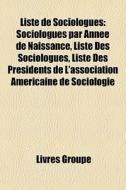 Liste De Sociologues: Sociologues Par An di Livres Groupe edito da Books LLC