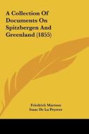 A Collection of Documents on Spitzbergen and Greenland (1855) di Friedrich Martens, Isaac De La Peyrere edito da Kessinger Publishing