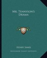 Mr. Tennyson's Drama di Henry James edito da Kessinger Publishing