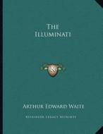 The Illuminati di Arthur Edward Waite edito da Kessinger Publishing