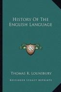 History of the English Language di Thomas R. Lounsbury edito da Kessinger Publishing