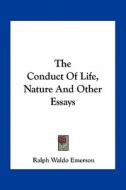 The Conduct of Life, Nature and Other Essays di Ralph Waldo Emerson edito da Kessinger Publishing
