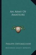 An Army of Amateurs di Philippe Devomecourt edito da Kessinger Publishing