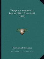 Voyage Au Yamunda 21 Janvier 1899-27 Juin 1899 (1899) di Henri Coudreau edito da Kessinger Publishing