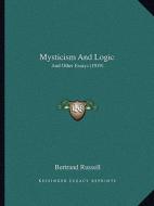 Mysticism and Logic: And Other Essays (1919) and Other Essays (1919) di Bertrand Russell edito da Kessinger Publishing