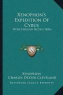 Xenophona Acentsacentsa A-Acentsa Acentss Expedition of Cyrus: With English Notes (1836) di Xenophon, Charles Dexter Cleveland edito da Kessinger Publishing