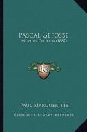 Pascal Gefosse: Moeurs Du Jour (1887) di Paul Margueritte edito da Kessinger Publishing