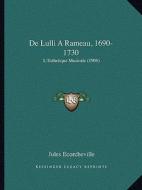 de Lulli a Rameau, 1690-1730: L'Esthetique Musicale (1906) di Jules Ecorcheville edito da Kessinger Publishing