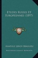Etudes Russes Et Europeennes (1897) di Anatole Leroy-Beaulieu edito da Kessinger Publishing