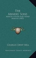 The Miners' Sons: Martin Luther and Henry Martyn (1853) di Charles Dent Bell edito da Kessinger Publishing