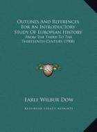 Outlines and References for an Introductory Study of Europeaoutlines and References for an Introductory Study of European History N History: From the di Earle Wilbur Dow edito da Kessinger Publishing