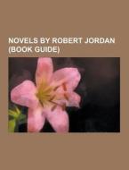 Novels By Robert Jordan (book Guide) di Source Wikipedia edito da University-press.org