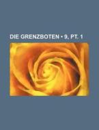 Die Grenzboten (9, Pt. 1) di Bucher Group edito da General Books Llc