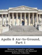 Apollo 8 Air-to-ground, Part 1 edito da Bibliogov