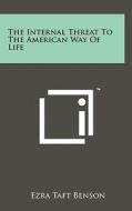 The Internal Threat to the American Way of Life di Ezra Taft Benson edito da Literary Licensing, LLC