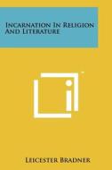 Incarnation in Religion and Literature di Leicester Bradner edito da Literary Licensing, LLC