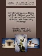 City Of Indianapolis V. Chase Nat Bank Of City Of New York U.s. Supreme Court Transcript Of Record With Supporting Pleadings di Floyd J Mattice, Howard F Burns edito da Gale, U.s. Supreme Court Records