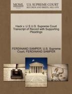 Hack V. U S U.s. Supreme Court Transcript Of Record With Supporting Pleadings di Ferdinand Samper edito da Gale, U.s. Supreme Court Records