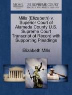 Mills (elizabeth) V. Superior Court Of Alameda County U.s. Supreme Court Transcript Of Record With Supporting Pleadings di Elizabeth Mills edito da Gale, U.s. Supreme Court Records