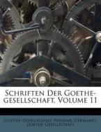 Schriften Der Goethe-Gesellschaft, Volume 11 di Goethe-Gesellschaft (Weimar, Goethe Gesellschaft, Germany) edito da Nabu Press
