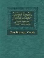 Prosistas Americanos: Trozos Escojidos de Literatura: Coleccionados I Extractados de Autores Mejicanos, Uruguayos, Bolivianos, Ecuatorianos, di Jose Domingo Cortes edito da Nabu Press