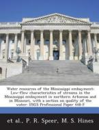 Water Resources Of The Mississippi Embayment; Low-flow Characteristics Of Streams In The Mississippi Embayment In Northern Arkansas And In Missouri, W di P R Speer, M S Hines, Et Al edito da Bibliogov
