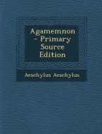 Agamemnon di Aeschylus Aeschylus edito da Nabu Press
