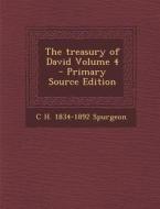 The Treasury of David Volume 4 di C. H. 1834-1892 Spurgeon edito da Nabu Press