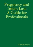 Pregnancy and Infant Loss di Chantal Lockey edito da Lulu.com
