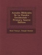 Annales Medicales de La Flandre Occidentale - Primary Source Edition di Rene Vanoye, Joseph Ossieur edito da Nabu Press