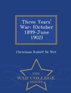 Three Years' War di Christiaan Rudolf De Wet edito da War College Series