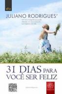 31 Dias Para Voce Ser Feliz di Juliano Rodrigues' edito da Blurb