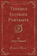 Terribly Intimate Portraits (classic Reprint) di Sir Noel Coward edito da Forgotten Books