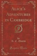Alice's Adventures In Cambridge (classic Reprint) di R C Evarts edito da Forgotten Books