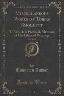 Miscellaneous Works Of Tobias Smollett, Vol. 1 Of 5 di Unknown Author edito da Forgotten Books