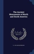 The Ancient Monuments Of North And South America di C S 1783-1840 Rafinesque edito da Sagwan Press
