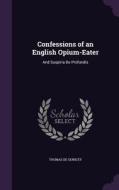 Confessions Of An English Opium-eater di Thomas De Quincey edito da Palala Press