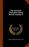 The American Shropshire Sheep Record, Volume 27 edito da Arkose Press