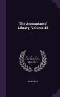 The Accountants' Library, Volume 43 di Anonymous edito da Palala Press